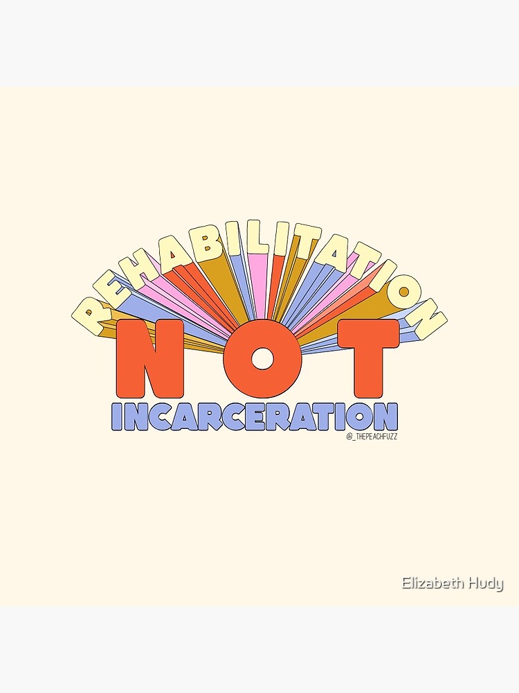 Rehabilitation Not Incarceration - The Peach Fuzz by elizabethhudy