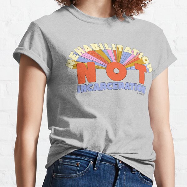Rehabilitation Not Incarceration - The Peach Fuzz Classic T-Shirt