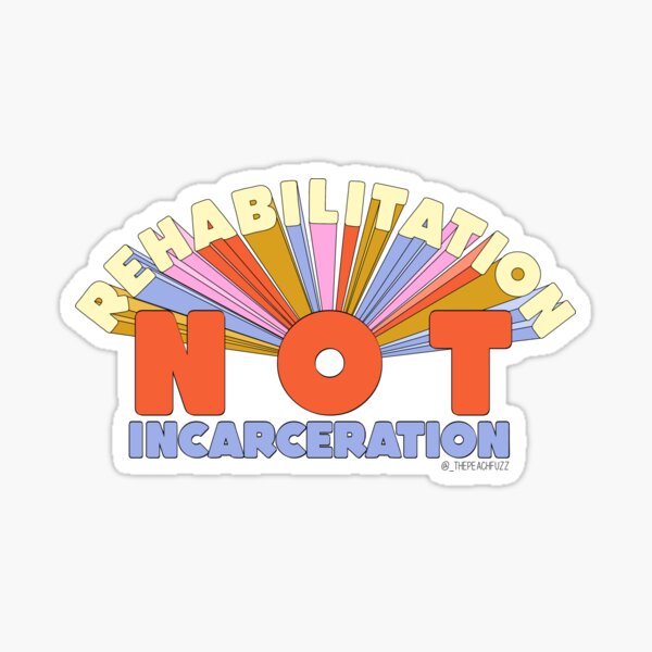 Rehabilitation Not Incarceration - The Peach Fuzz Sticker