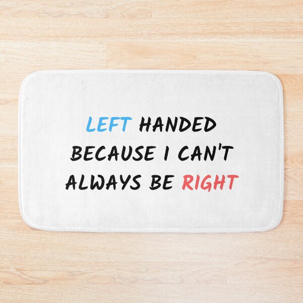 Item preview, Left-Handed Because I Can't Always Be Right designed and sold by CeasarBratz.