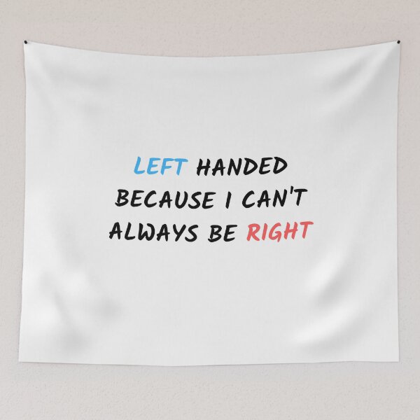 Item preview, Left-Handed Because I Can't Always Be Right designed and sold by CeasarBratz.