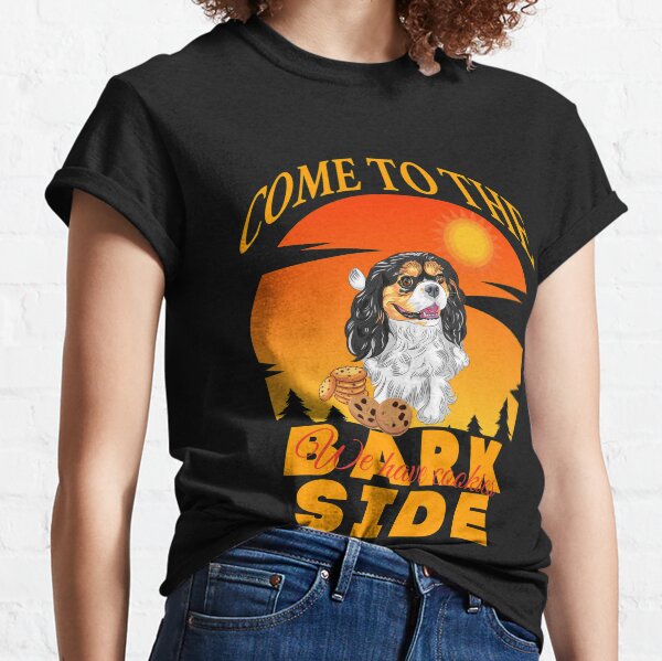 Cavalier King Charles Spaniel Come To The Bark Side We Have Cookies Classic T-Shirt