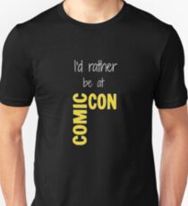 I'd Rather Be At Comic-Con (black) Unisex T-Shirt