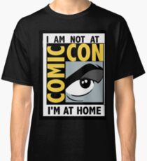 I'm Not At Comic Con Classic T-Shirt