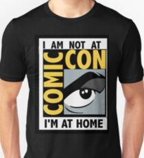 I'm Not At Comic Con Unisex T-Shirt