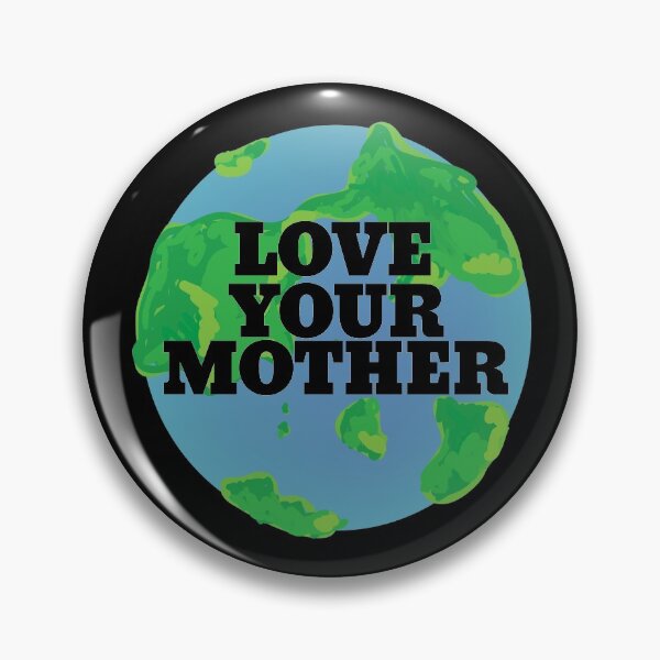 Love your MOTHER earth day Pin