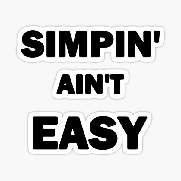 Simpin' Aint Easy Black Sticker