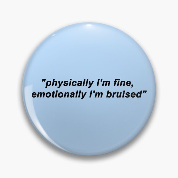 Item preview, physically I'm fine, emotionally I'm bruised designed and sold by capslocksigh.