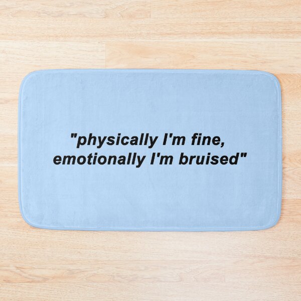 Item preview, physically I'm fine, emotionally I'm bruised designed and sold by capslocksigh.