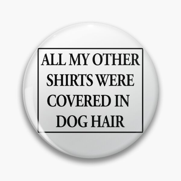 Item preview, All My Other Shirts Were Covered in Dog Hair Funny designed and sold by nikkidawn74.