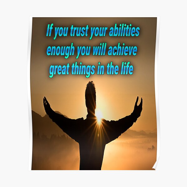"If you trust in your habilitiies enough you can achieve great things