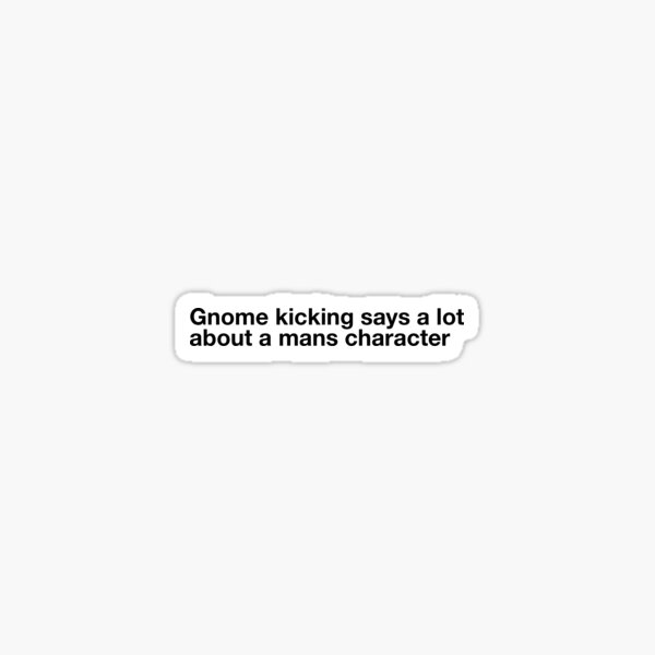 Babette quote “gnome kicking says a lot about a mans character” Sticker
