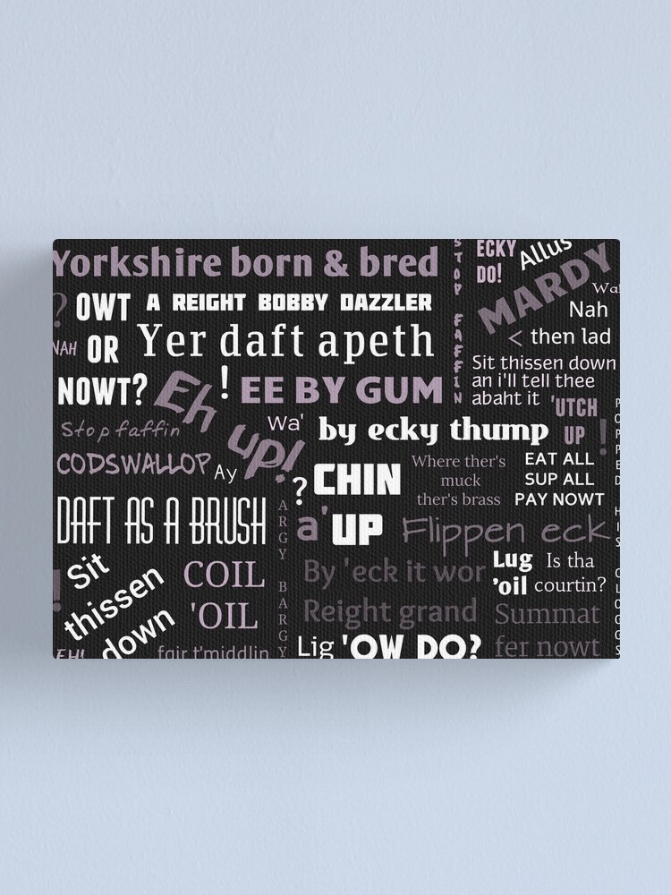 "BLACK AND WHITE YORKSHIRE SAYINGS DIALECT" Canvas Print for Sale by