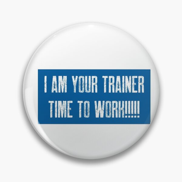 Item preview, I AM YOUR TRAINER: TIME TO WORK! designed and sold by Got-Ya-Bak.