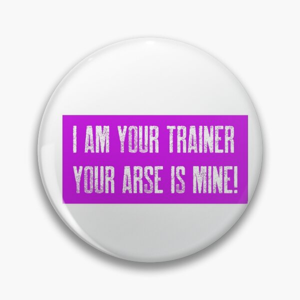 Item preview, I AM YOUR TRAINER: YOUR ARSE IS MINE! designed and sold by Got-Ya-Bak.