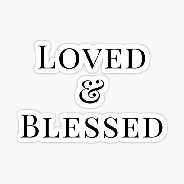 Loved And Blessed Sticker Sticker For Sale By Butterflykiss4u Redbubble