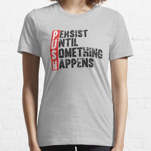 Empuje hasta que algo suceda | Estilo vintage Camiseta esencial