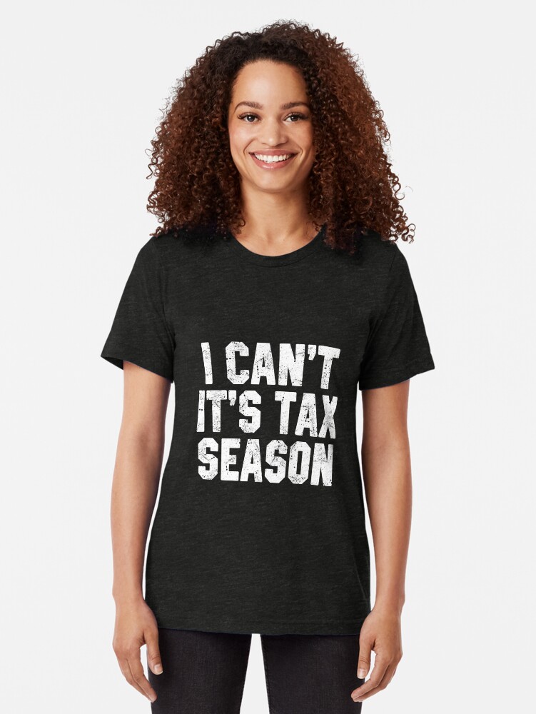 "I Can't It's Tax Season" Tshirt by STdesigns Redbubble