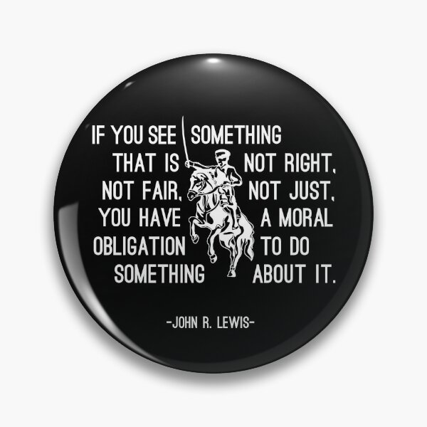 Item preview, John R. Lewis Quotes - If You See Something That is Not Right, Not Fair, Not Just You Have a Moral Obligation To Do Something About It - Great Sayings designed and sold by yeknow.