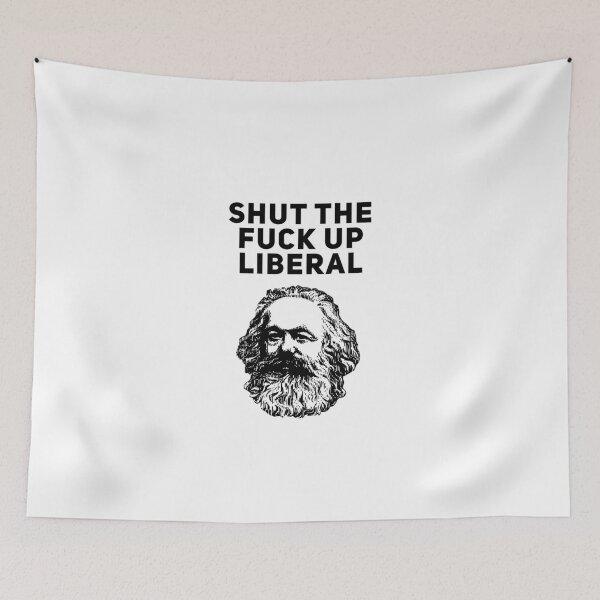 Item preview, Shut the Fuck Up Liberal Karl Marx Funny designed and sold by Joepseudo.