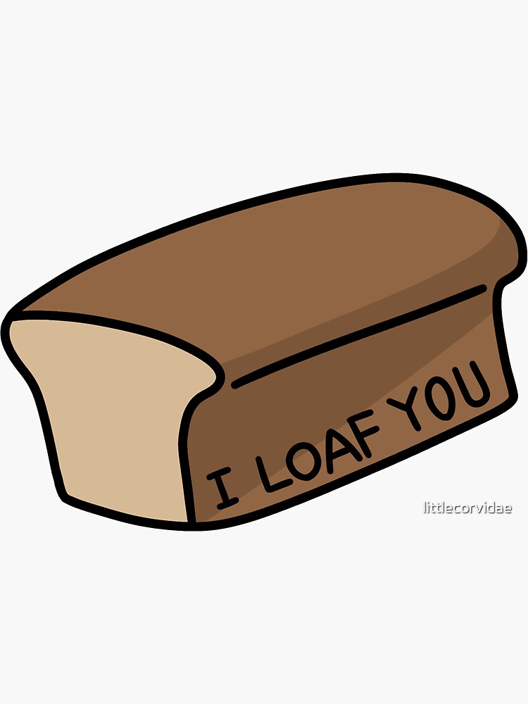 "A Loaf of Bread, with caption “I Loaf You”" Sticker for Sale by