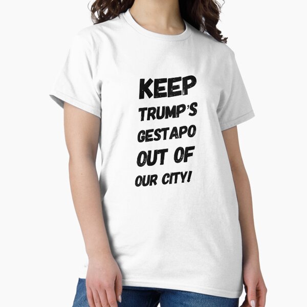 Vista previa del artículo con la obra «Mantenga a la Gestapo de Trump fuera de nuestra ciudad», diseñado y vendido por Miles Apparel.