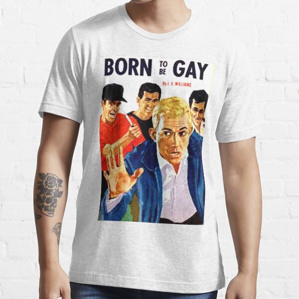 "Born To Be Gay" Essential T-Shirt