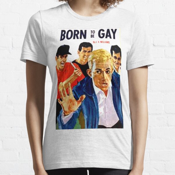 "Born To Be Gay" Essential T-Shirt