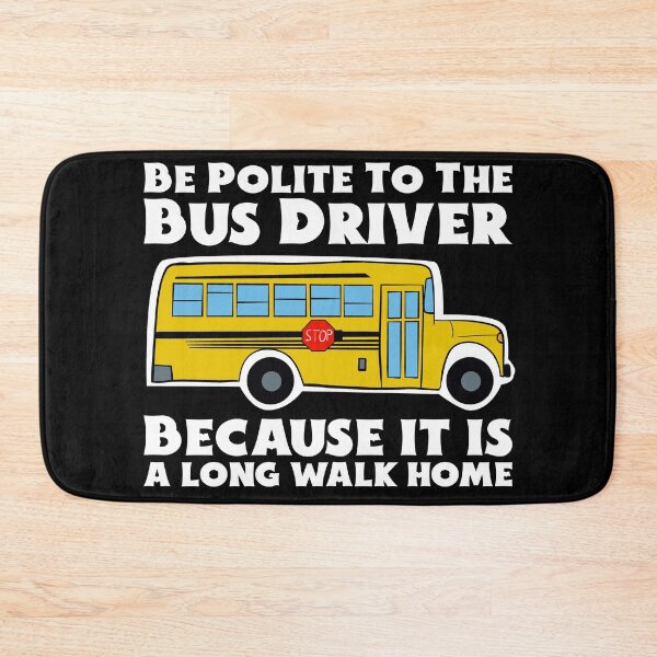 Item preview, Be Polite To The Bus Driver - It is a Long Walk Home designed and sold by Dan66.