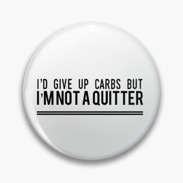 Item preview, I'd Give Up Carbs But I'm Not A Quitter designed and sold by keriannhill.