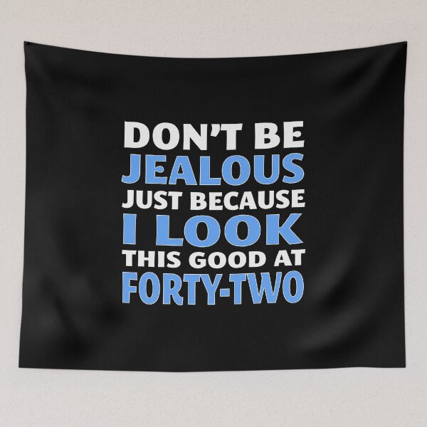 Item preview, Don't Be Jealous Just Because I Look This Good at 42 designed and sold by nikkidawn74.