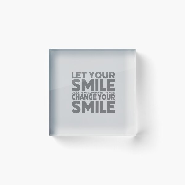 Item preview, Let your smile change the world, but dont let the world change your smile. - Gray Text  designed and sold by agsduy.
