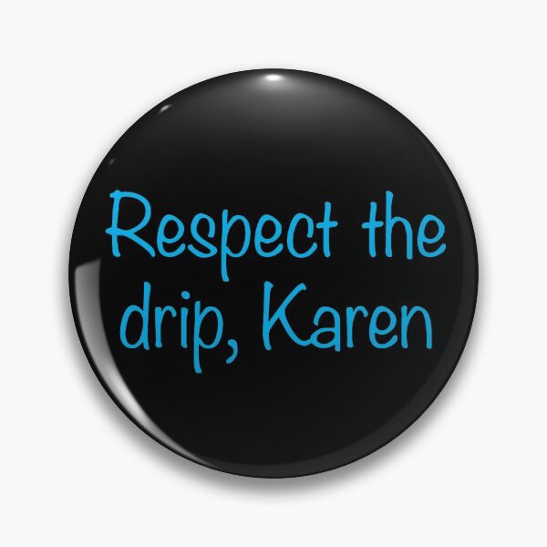 Item preview, Respect The Drip, Karen  designed and sold by rockyodome.