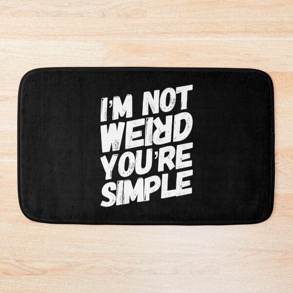 Item preview, I`m not wierd you are simple designed and sold by T-mess.
