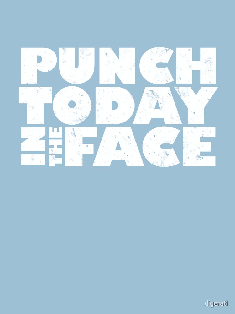 punch today in the face shirt