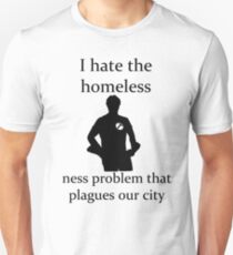 I hate the homeless- Unisex T-Shirt
