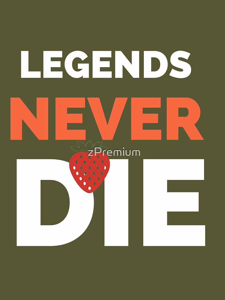 Legends Never Die - Shirtoid