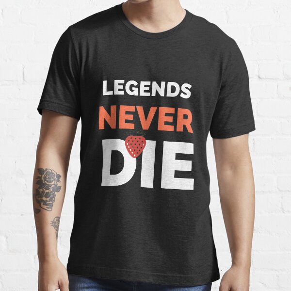 Legends Never Die - Shirtoid