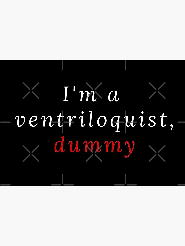 I'm a ventriloquist, dummy by 87lidia