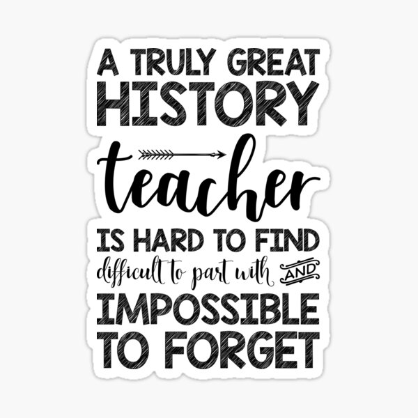 "A Truly Great History Teacher Is Hard To Find" Sticker for Sale by