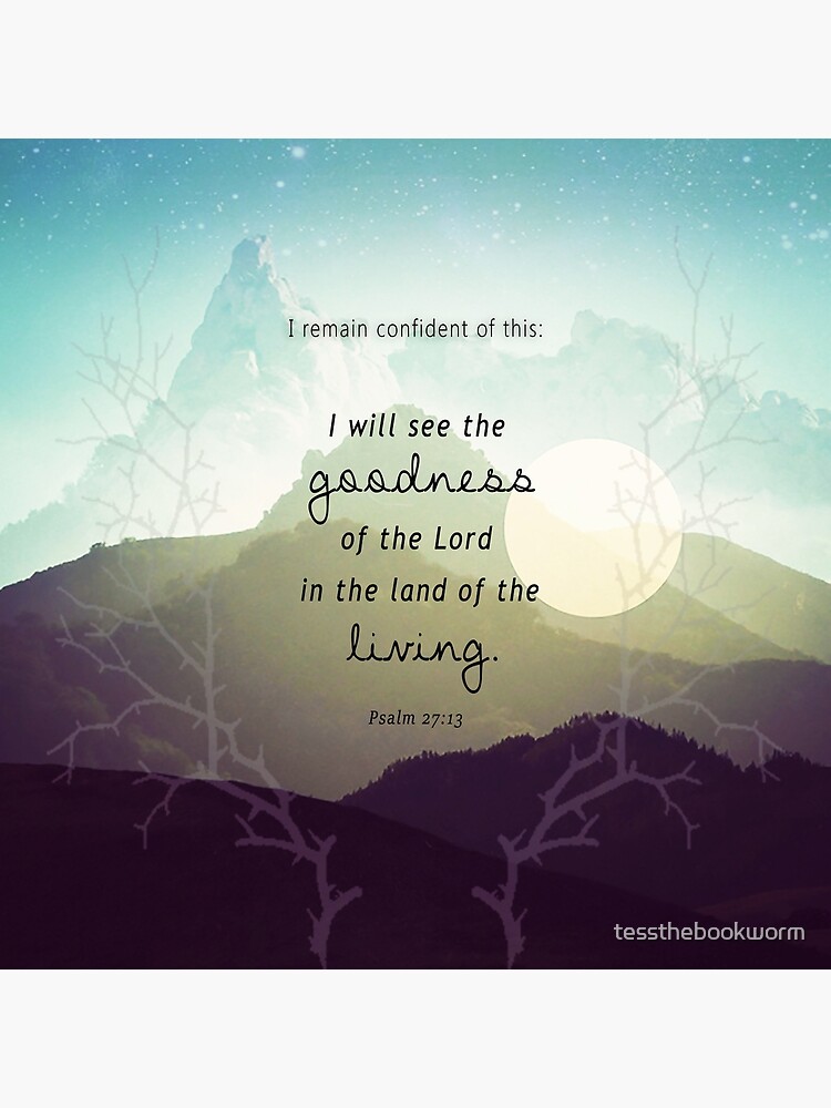 "Psalm 2713 Goodness in the land of the Living" Metal Print by