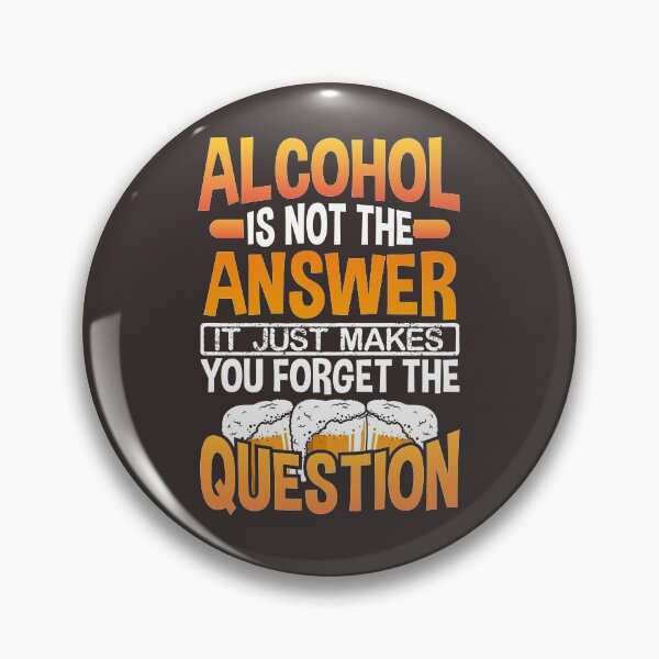 Item preview, Alcohol Is not The Answer It Just Makes You Forget the Question designed and sold by christianadams.