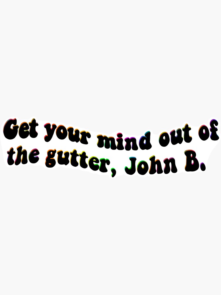 get-your-mind-out-of-the-gutter-john-b-outer-banks-sticker-sticker