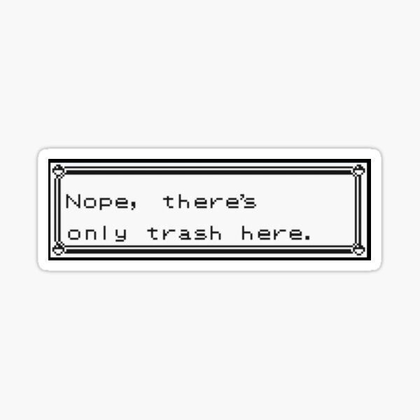 Nope, there's only trash here. Sticker