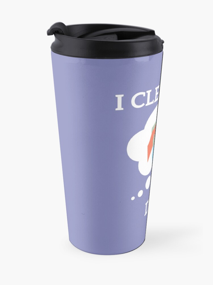 Alternate view of I Clean in My Dreams Travel Mug