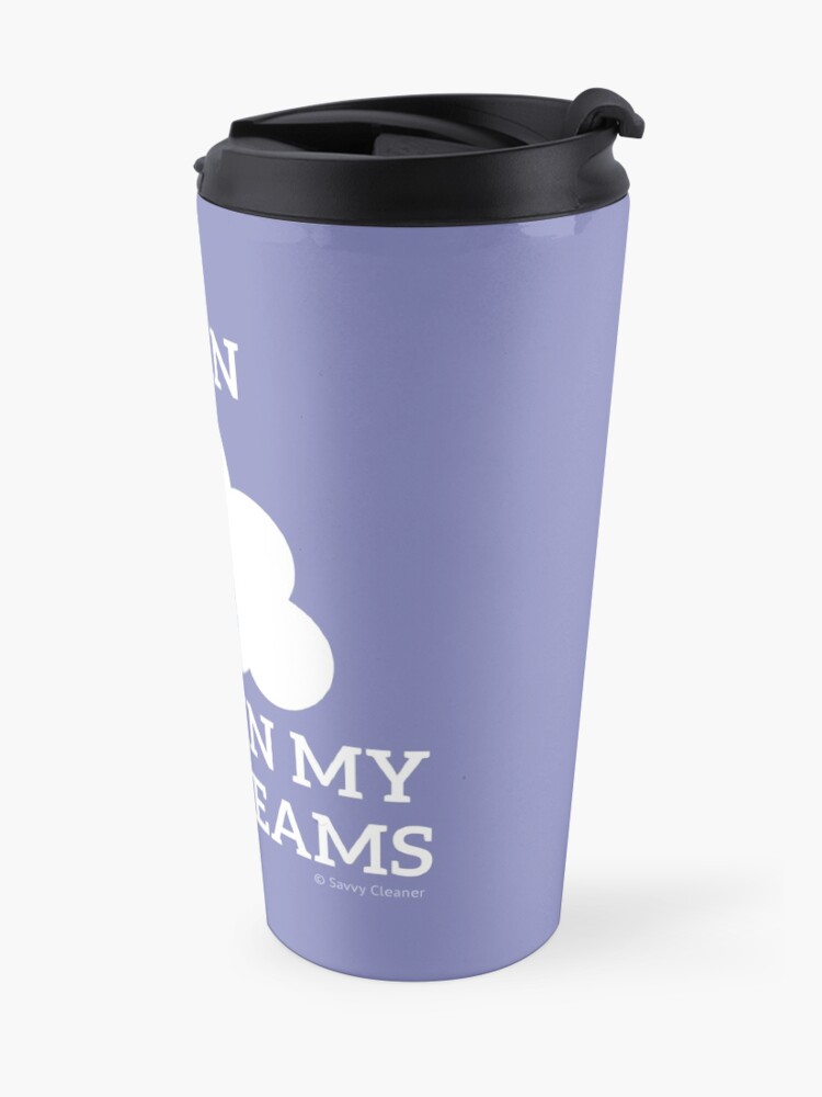 Alternate view of I Clean in My Dreams Travel Mug