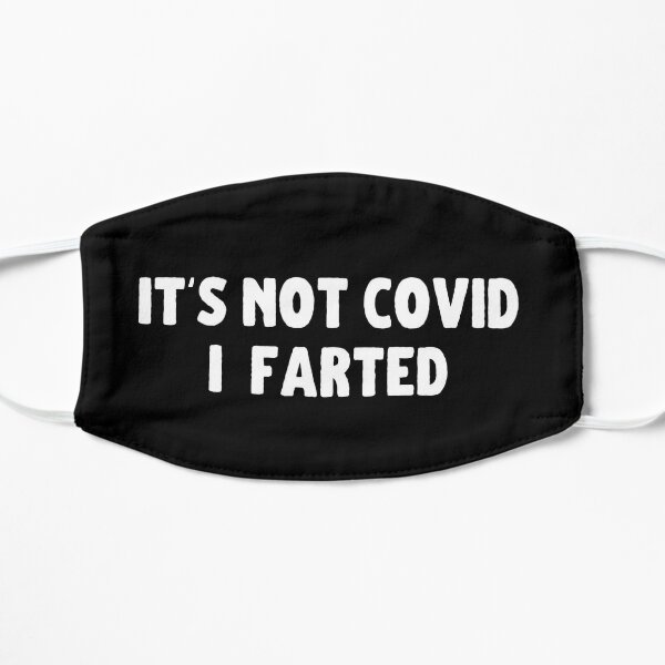Its Not Covid I Farted Funny Farts Fart Jokes Farter Farting Coronavirus Flat Mask