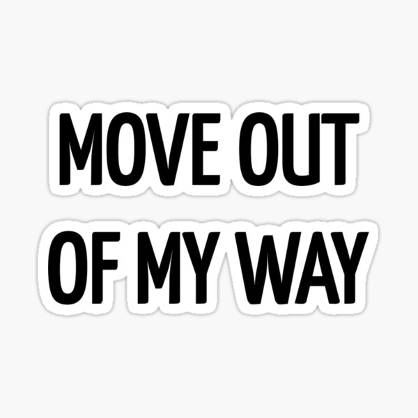 Item preview, Move out of my way designed and sold by Happy  Holiday.