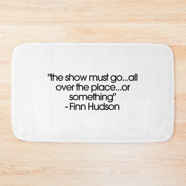 Item preview, Glee Finn Hudson Quote "The show must go...all over the place...or something" designed and sold by AliBDesigns.