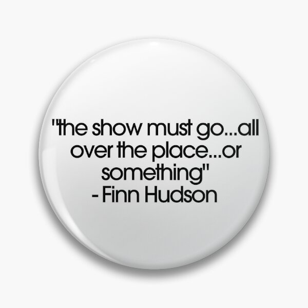 Item preview, Glee Finn Hudson Quote "The show must go...all over the place...or something" designed and sold by AliBDesigns.